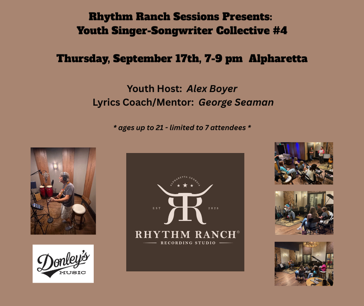 Youth Singer-Songwriter Collective #4 &mdash; Thursday, September 17th, 7&ndash;9 pm, Alpharetta. Youth host Alex Boyer, lyrics coach George Seaman. Ages up to 21, limited to 7 attendees. Sponsored by Donley&rsquo;s Music.